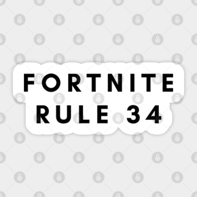 Fortnite Rule 34 Fortnite Rule 34 Sticker TeePublic